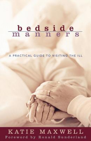 Kniha Bedside Manners - A Practical Guide to Visiting the Ill Katie Maxwell