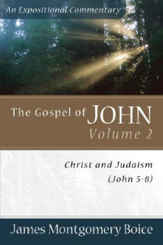 Carte Gospel of John - Christ and Judaism (John 5-8) James Montgomery Boice