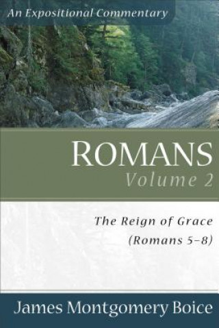 Carte Romans - The Reign of Grace (Romans 5:1-8:39) James Montgomery Boice