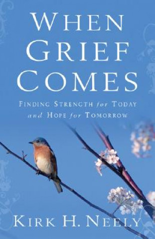 Kniha When Grief Comes Kirk H. Neely