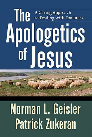 Carte Apologetics of Jesus - A Caring Approach to Dealing with Doubters Norman L. Geisler