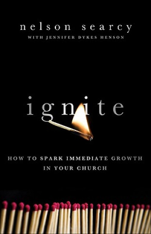 Książka Ignite - How to Spark Immediate Growth in Your Church Nelson Searcy