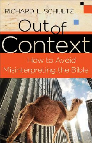 Kniha Out of Context - How to Avoid Misinterpreting the Bible Richard L. Schultz