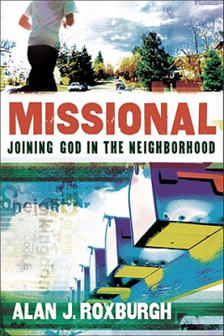 Könyv Missional - Joining God in the Neighborhood Alan J. Roxburgh