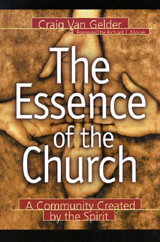 Kniha Essence of the Church - A Community Created by the Spirit Craig Van Gelder