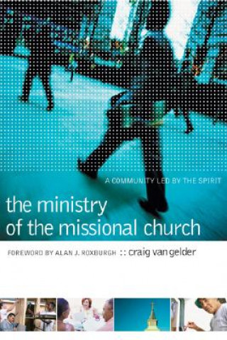 Kniha Ministry of the Missional Church - A Community Led by the Spirit Craig Van Gelder