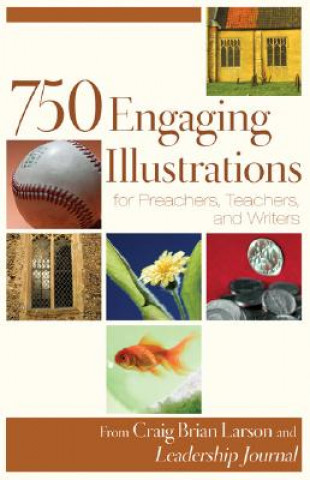 Carte 750 Engaging Illustrations for Preachers, Teachers, and Writers Craig Brian Larson