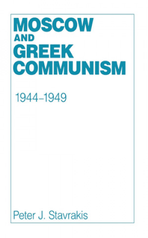 Knjiga Moscow and Greek Communism, 1944-1949 Peter J. Stavrakis