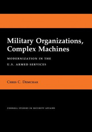 Książka Military Organizations, Complex Machines Chris C. Demchak