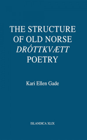 Könyv Structure of Old Norse "Drottkvaett" Poetry Kari Ellen Gade