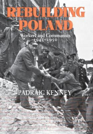 Kniha Rebuilding Poland Padraic Kenney