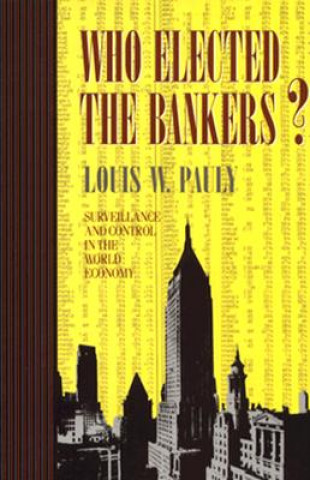 Książka Who Elected the Bankers? Louis W. Pauly