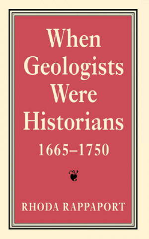 Carte When Geologists Were Historians, 1665-1750 Rhoda Rappaport