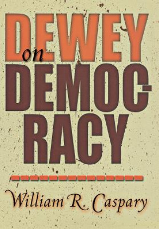 Livre Dewey on Democracy William R. Caspary