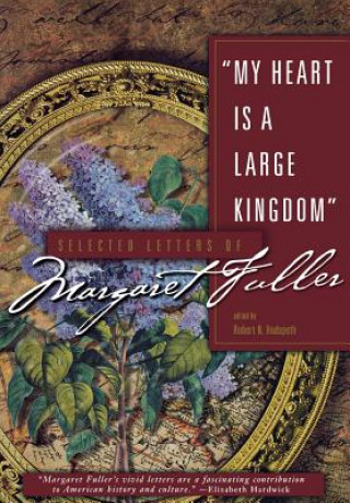 Livre My Heart Is a Large Kingdom Margaret Fuller