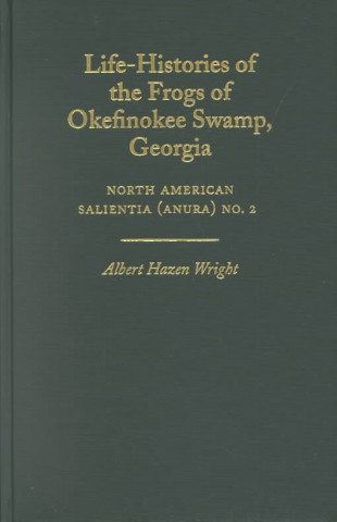 Könyv Life-Histories of the Frogs of Okefinokee Swamp, Georgia Albert Hazen Wright