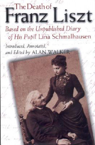 Knjiga Death of Franz Liszt Based on the Unpublished Diary of His Pupil Lina Schmalhausen Lina Schmalhausen