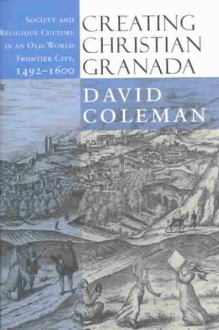 Kniha Creating Christian Granada David Coleman