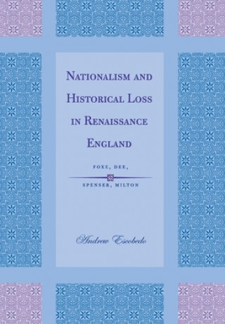 Książka Nationalism and Historical Loss in Renaissance England Andrew Escobedo