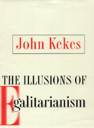 Könyv Illusions of Egalitarianism John Kekes