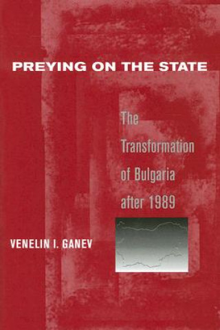 Knjiga Preying on the State Venelin I. Ganev