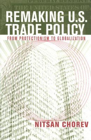 Kniha Remaking U.S. Trade Policy Nitsan Chorev