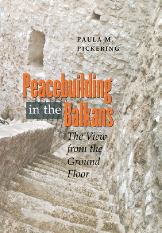 Kniha Peacebuilding in the Balkans Paula M. Pickering