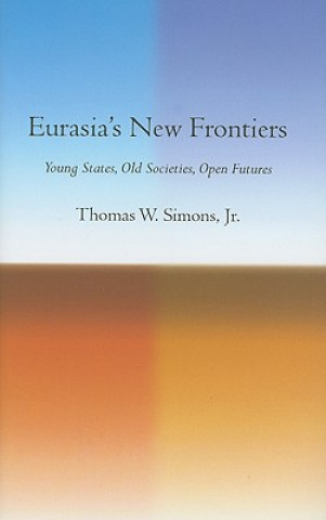 Libro Eurasia's New Frontiers Thomas W. Simons