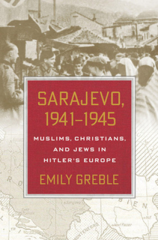 Książka Sarajevo, 1941-1945 Emily Greble