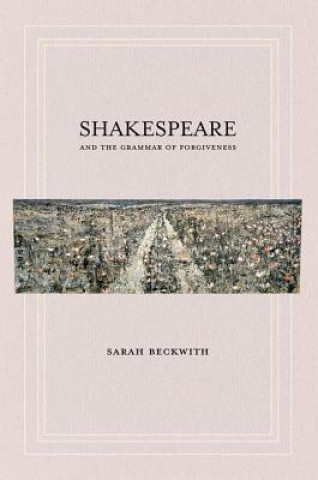 Kniha Shakespeare and the Grammar of Forgiveness Sarah Beckwith