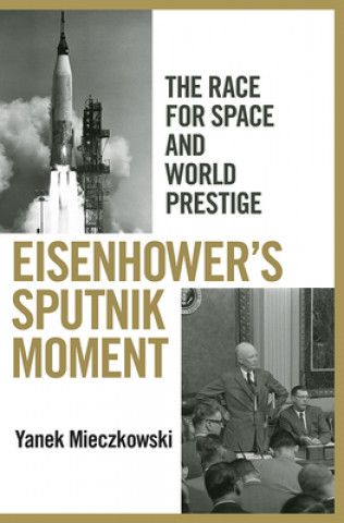 Livre Eisenhower's Sputnik Moment Yanek Mieczkowski