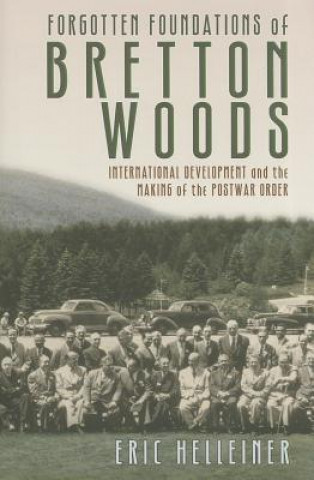 Carte Forgotten Foundations of Bretton Woods Eric Helleiner
