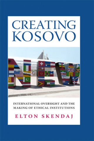 Kniha Creating Kosovo Elton Skendaj
