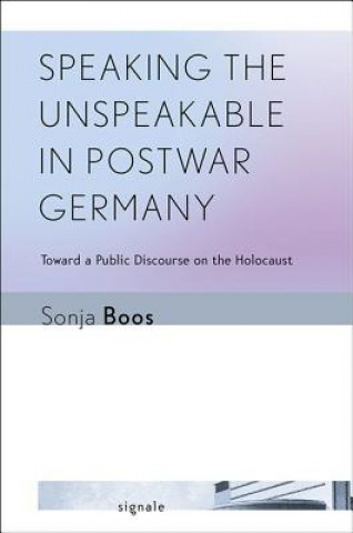 Kniha Speaking the Unspeakable in Postwar Germany Sonja Boos