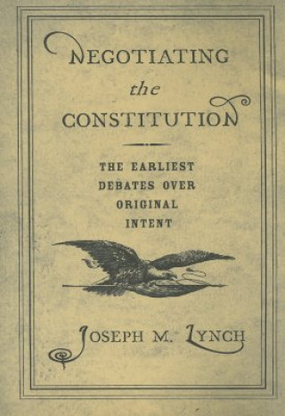 Kniha Negotiating the Constitution Joseph M. Lynch