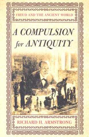 Kniha Compulsion for Antiquity Richard H. Armstrong