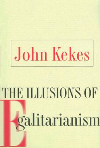 Kniha Illusions of Egalitarianism John Kekes