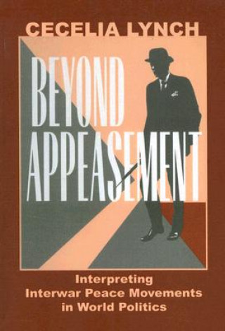 Knjiga Beyond Appeasement Cecelia Lynch