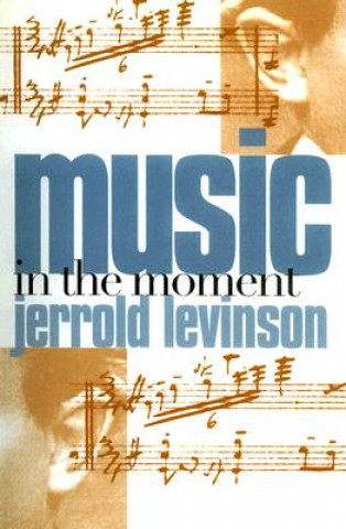 Kniha Music in the Moment Jerrold Levinson