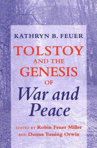 Knjiga Tolstoy and the Genesis of "War and Peace" Kathryn B. Feuer