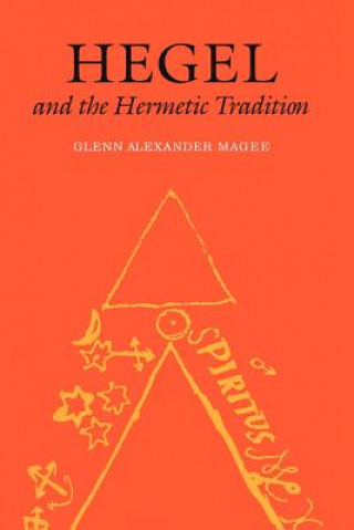 Könyv Hegel and the Hermetic Tradition Glenn Alexander Magee