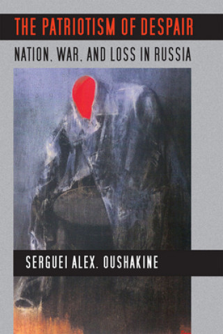 Buch Patriotism of Despair Serguei Alex Oushakine