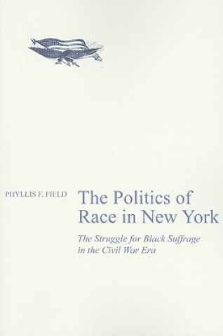 Könyv Politics of Race in New York Phyllis F. Field