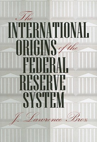 Kniha International Origins of the Federal Reserve System J. Lawrence Broz