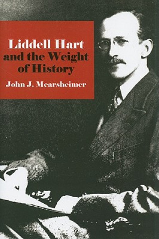 Könyv Liddell Hart and the Weight of History John J. Mearsheimer