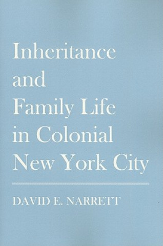 Kniha Inheritance and Family Life in Colonial New York City David E. Narrett