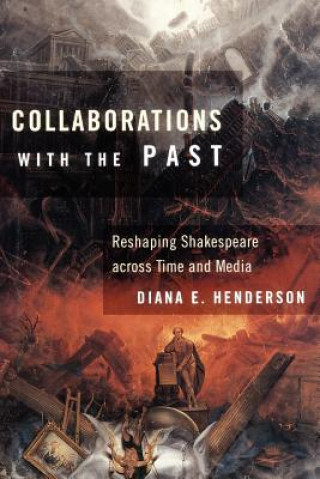 Kniha Collaborations with the Past Diana E. Henderson