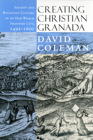 Kniha Creating Christian Granada David Coleman