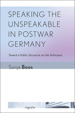 Książka Speaking the Unspeakable in Postwar Germany Sonja Boos