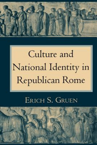 Kniha Culture and National Identity in Republican Rome Erich S. Gruen